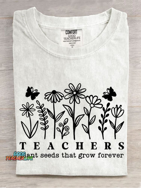 Teachers Plant Seeds That Grow Forever Casual Print T-shirt