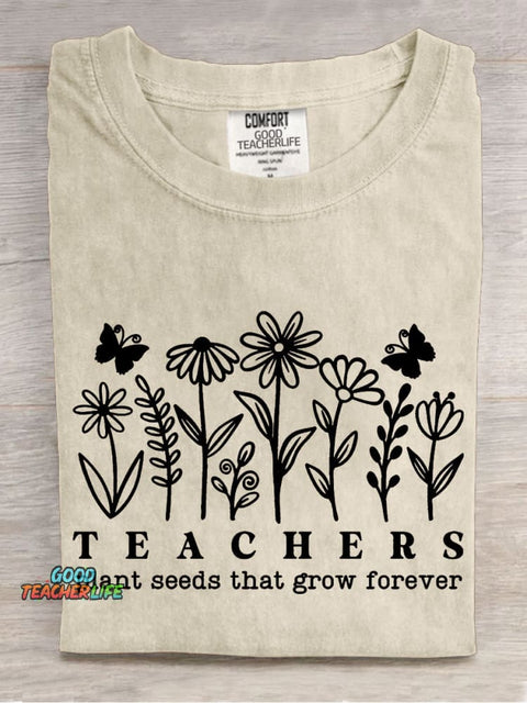 Teachers Plant Seeds That Grow Forever Casual Print T-shirt