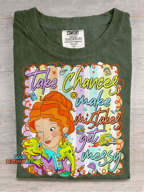 Take Chances Make Mistake Get Messy Preppy School Teacher Casual Print T-shirt