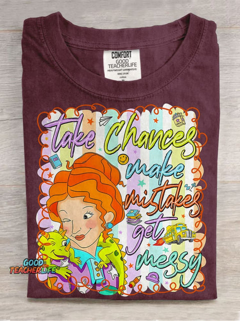 Take Chances Make Mistake Get Messy Preppy School Teacher Casual Print T-shirt