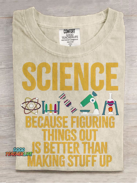 Science Because Figuring Things Out Is Better Than Making Stuff Up Casual Print T-shirt