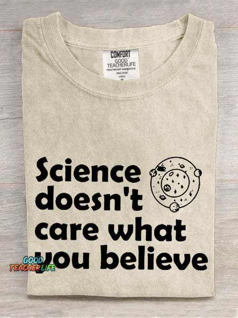 Science Doesn't Care What You Believe Casual Print T-shirt