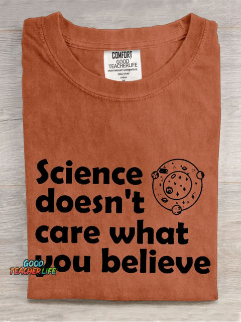 Science Doesn't Care What You Believe Casual Print T-shirt