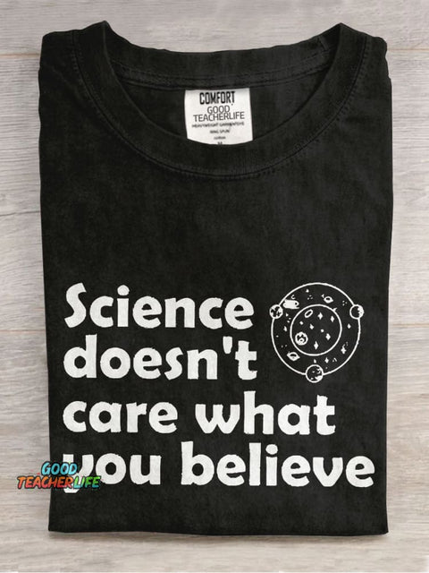 Science Doesn't Care What You Believe Casual Print T-shirt