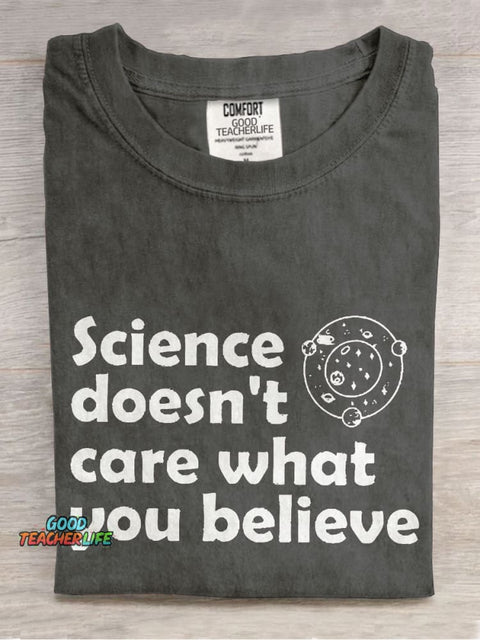 Science Doesn't Care What You Believe Casual Print T-shirt