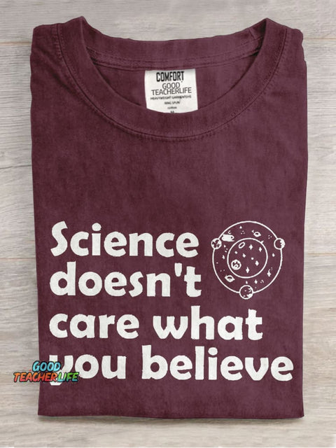 Science Doesn't Care What You Believe Casual Print T-shirt