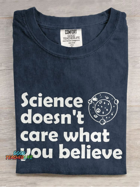 Science Doesn't Care What You Believe Casual Print T-shirt