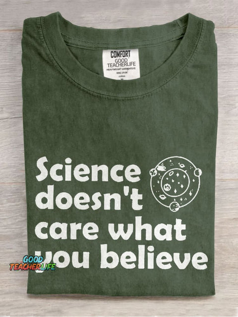 Science Doesn't Care What You Believe Casual Print T-shirt