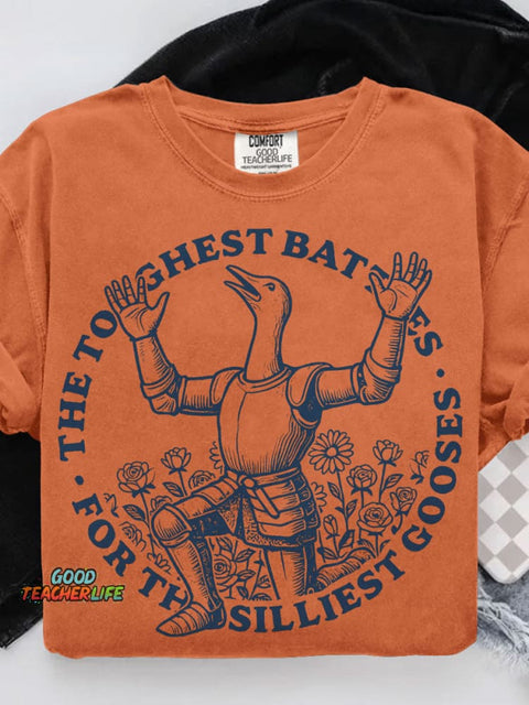 The Toughest Battles For The Silliest Gooses Casual Print T-shirt