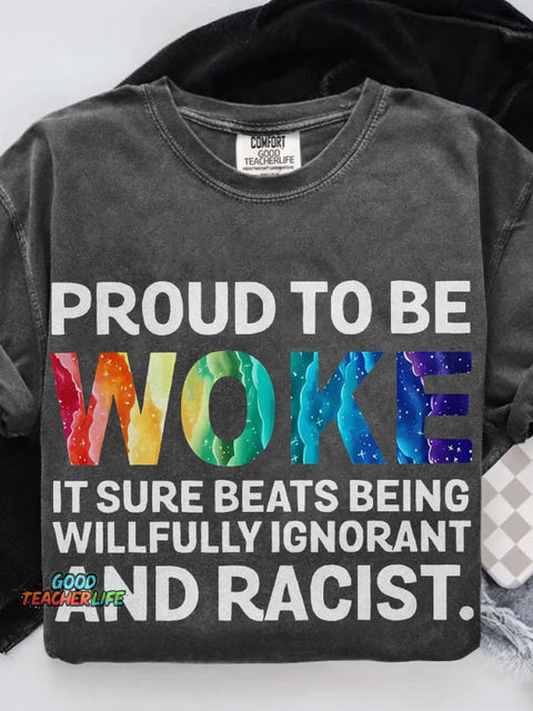Proud To Be Woke It Sure Beats Being Willfully Ignorant And Racist Teacher Casual Print T-shirt