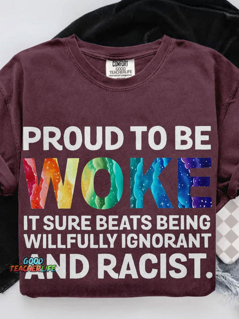 Proud To Be Woke It Sure Beats Being Willfully Ignorant And Racist Teacher Casual Print T-shirt