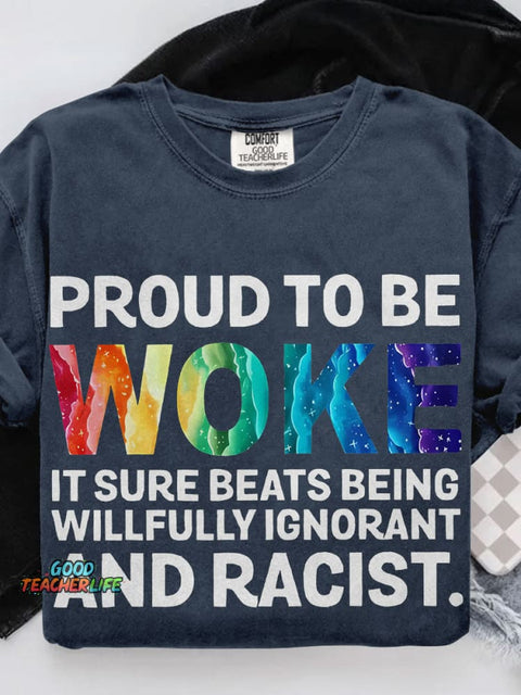 Proud To Be Woke It Sure Beats Being Willfully Ignorant And Racist Teacher Casual Print T-shirt