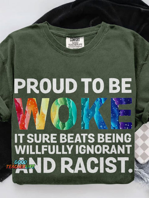 Proud To Be Woke It Sure Beats Being Willfully Ignorant And Racist Teacher Casual Print T-shirt