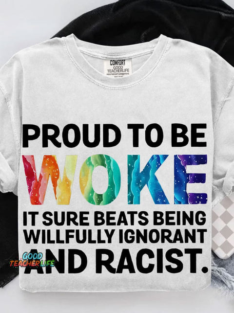 Proud To Be Woke It Sure Beats Being Willfully Ignorant And Racist Teacher Casual Print T-shirt