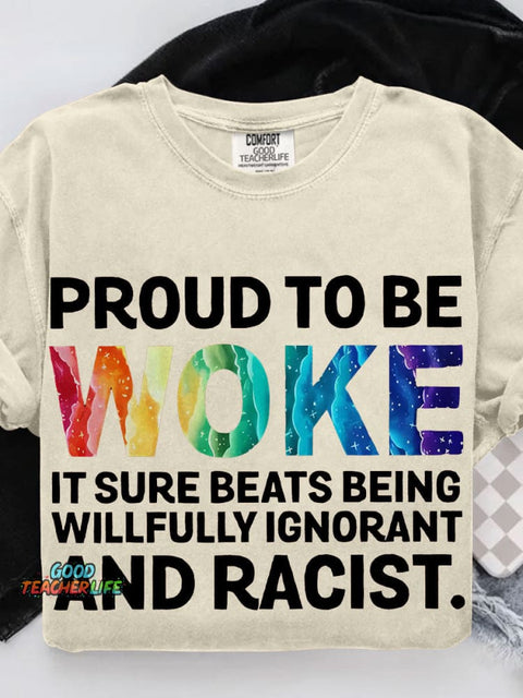 Proud To Be Woke It Sure Beats Being Willfully Ignorant And Racist Teacher Casual Print T-shirt
