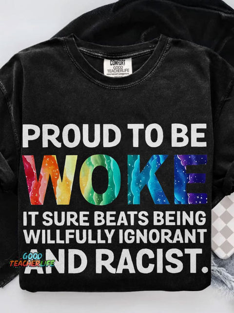 Proud To Be Woke It Sure Beats Being Willfully Ignorant And Racist Teacher Casual Print T-shirt