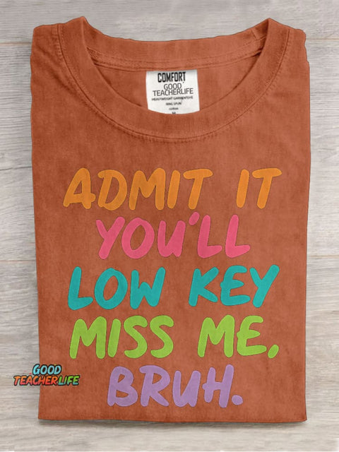 Admit It You'll Low Key Miss Me Bruh Teacher Casual Print T-shirt