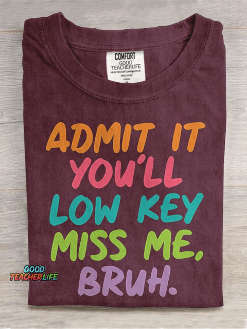 Admit It You'll Low Key Miss Me Bruh Teacher Casual Print T-shirt