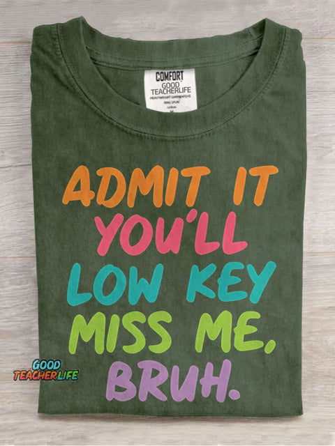 Admit It You'll Low Key Miss Me Bruh Teacher Casual Print T-shirt