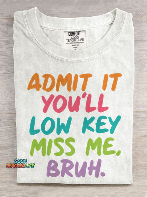 Admit It You'll Low Key Miss Me Bruh Teacher Casual Print T-shirt