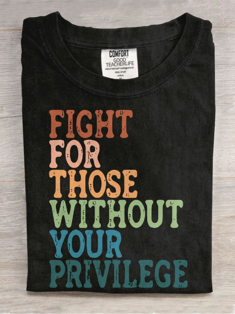 Fight For Those Without Your Privilege Casual Print T-shirt