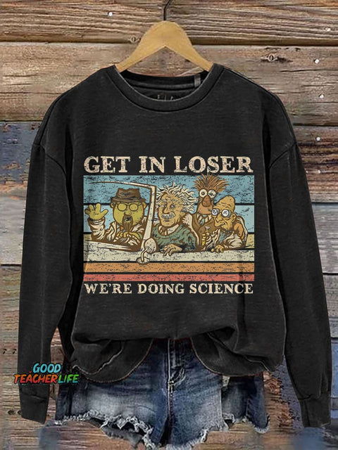 Get In Loser We Are Doing Science Teacher Print Casual Sweatshirt