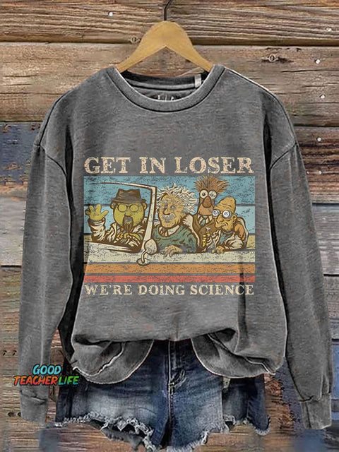 Get In Loser We Are Doing Science Teacher Print Casual Sweatshirt