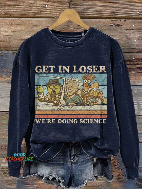 Get In Loser We Are Doing Science Teacher Print Casual Sweatshirt