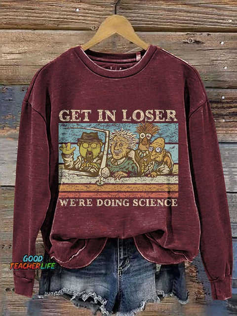 Get In Loser We Are Doing Science Teacher Print Casual Sweatshirt
