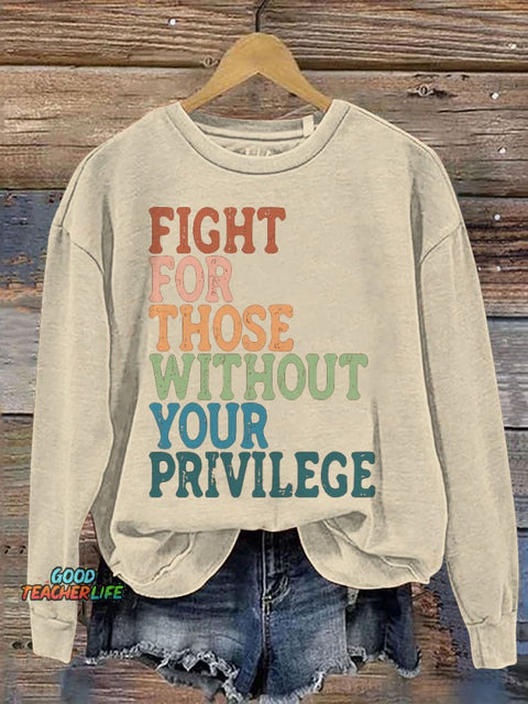 Fight For Those Without Your Privilege Print Casual Sweatshirt