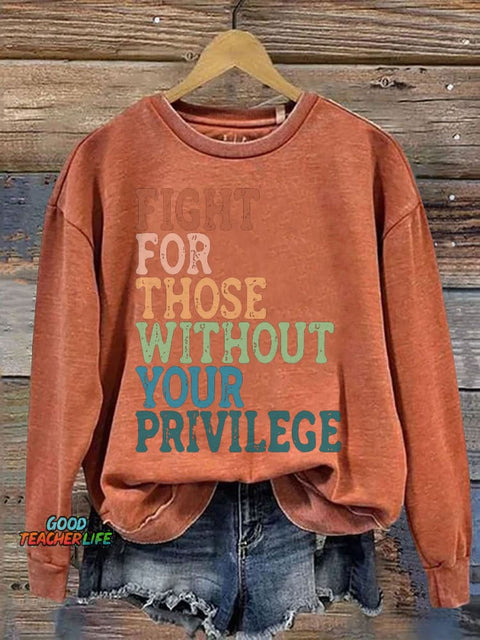 Fight For Those Without Your Privilege Print Casual Sweatshirt