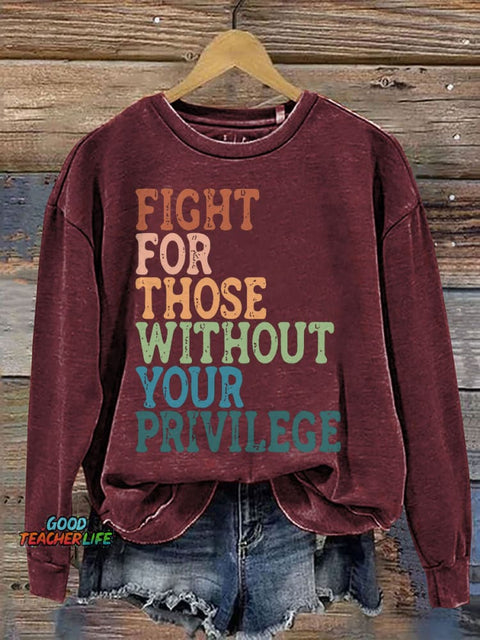 Fight For Those Without Your Privilege Print Casual Sweatshirt
