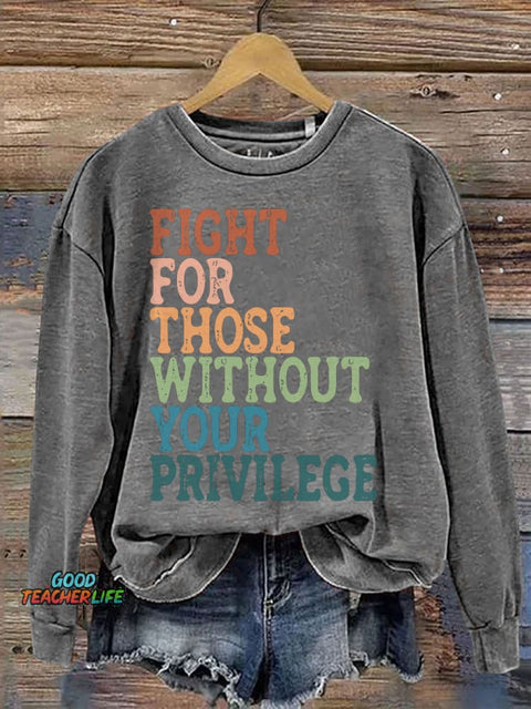 Fight For Those Without Your Privilege Print Casual Sweatshirt