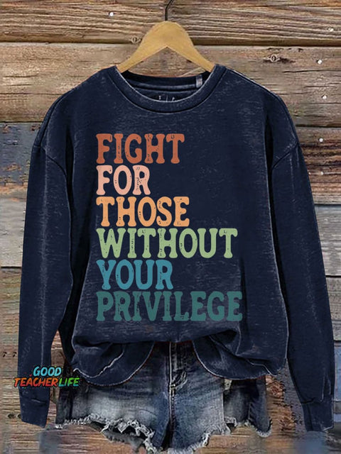 Fight For Those Without Your Privilege Print Casual Sweatshirt