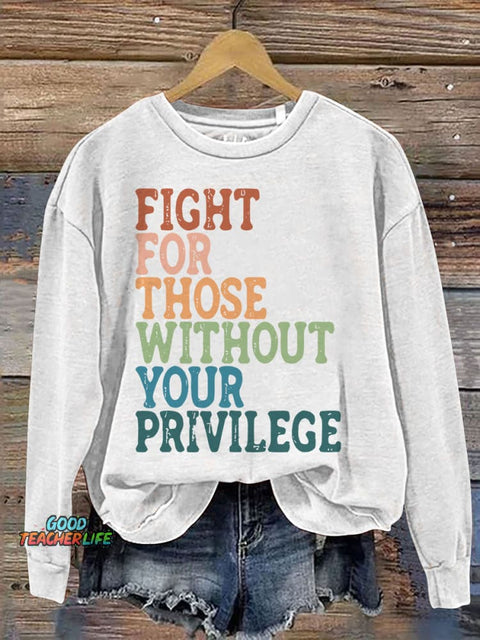 Fight For Those Without Your Privilege Print Casual Sweatshirt