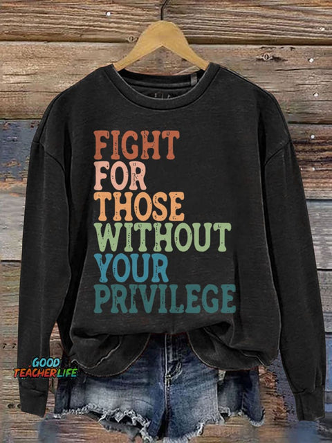 Fight For Those Without Your Privilege Print Casual Sweatshirt
