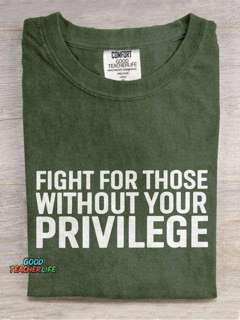 Fight for Those Without Your Privilege Teacher Casual Print T-shirt