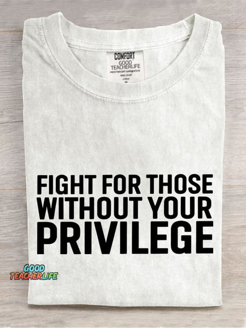 Fight for Those Without Your Privilege Teacher Casual Print T-shirt