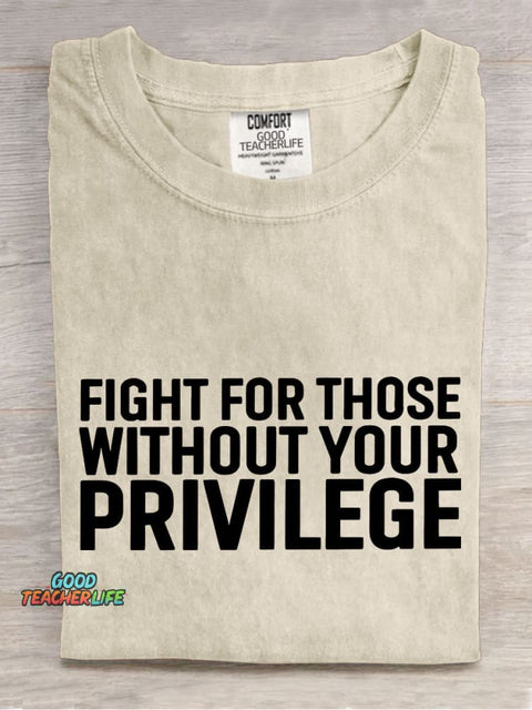 Fight for Those Without Your Privilege Teacher Casual Print T-shirt