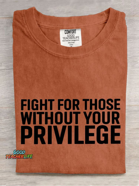 Fight for Those Without Your Privilege Teacher Casual Print T-shirt