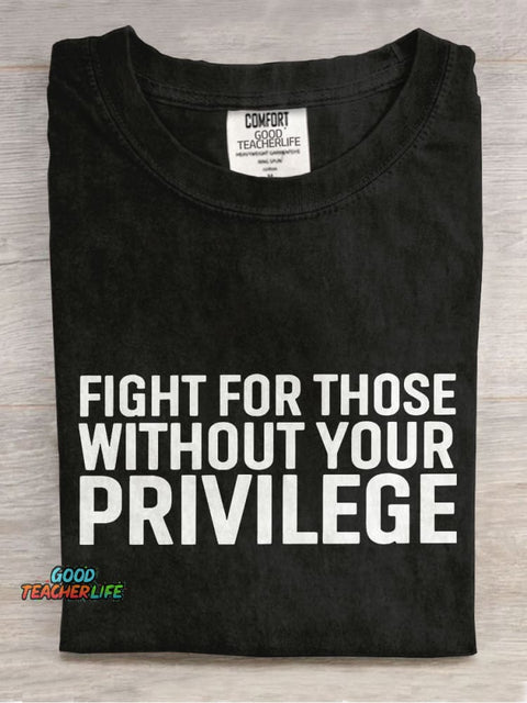 Fight for Those Without Your Privilege Teacher Casual Print T-shirt