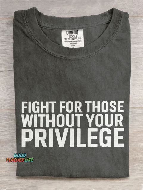 Fight for Those Without Your Privilege Teacher Casual Print T-shirt