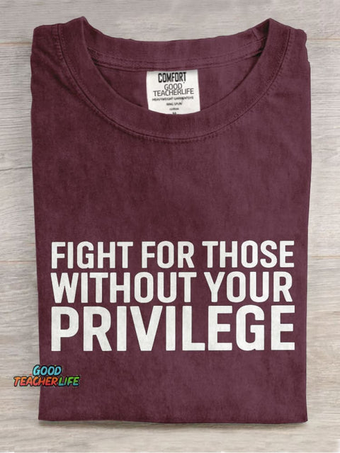 Fight for Those Without Your Privilege Teacher Casual Print T-shirt