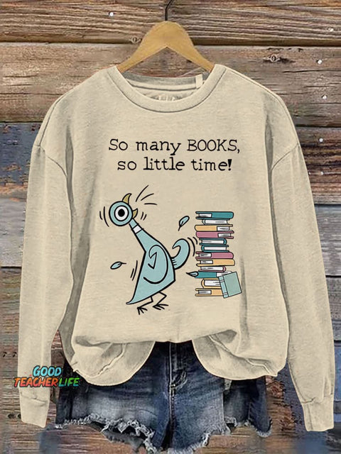 So Many Books, So Little Time! Children's Books Pigeon Teacher Kindergarten Teacher Print Casual Sweatshirt