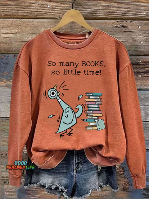 So Many Books, So Little Time! Children's Books Pigeon Teacher Kindergarten Teacher Print Casual Sweatshirt