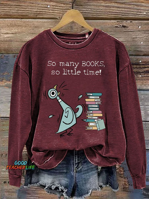 So Many Books, So Little Time! Children's Books Pigeon Teacher Kindergarten Teacher Print Casual Sweatshirt