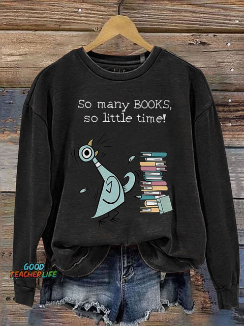 So Many Books, So Little Time! Children's Books Pigeon Teacher Kindergarten Teacher Print Casual Sweatshirt