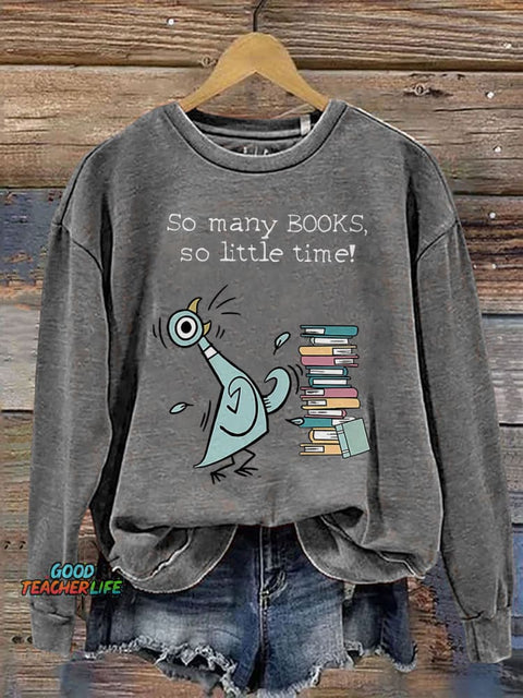So Many Books, So Little Time! Children's Books Pigeon Teacher Kindergarten Teacher Print Casual Sweatshirt