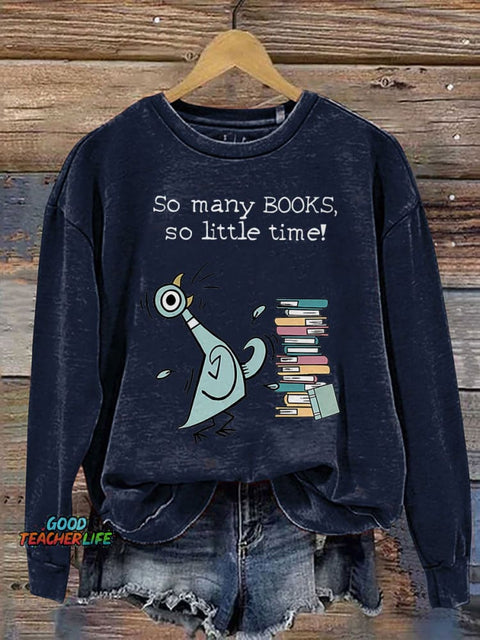So Many Books, So Little Time! Children's Books Pigeon Teacher Kindergarten Teacher Print Casual Sweatshirt
