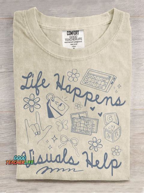 Life Happens Visuals Help Special Education Teacher Casual Print T-shirt